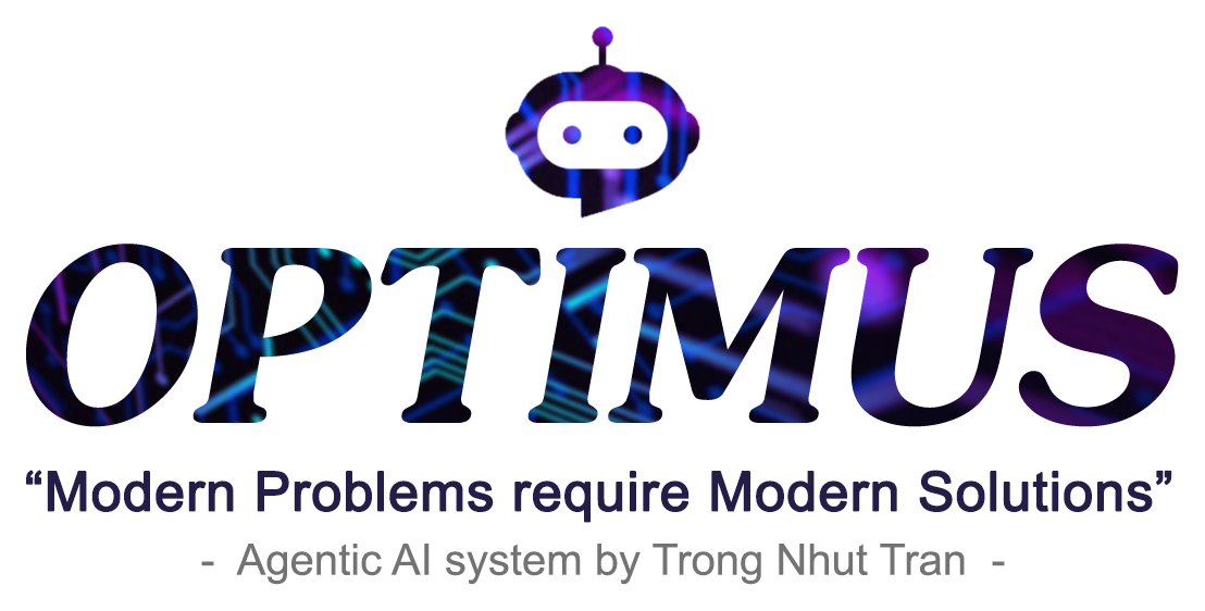 OPTIMUS — Modern Problems require Modern Solutions — Agentic AI system by Trong Nhut Tran
